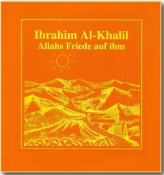Ibrahim Al-Khalil (Allahs Friede auf ihm)